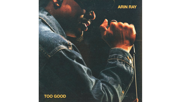 Arin Ray releases new single, ‘Too Good’